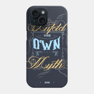 Unfold your own myth - Rumi Quote Typography Phone Case