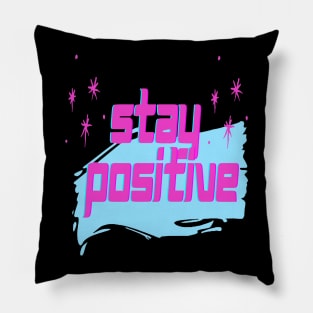 Motivational Slogan - Stay positive Pillow