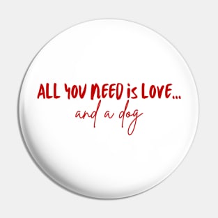 All You Need Is Love... and a Dog (Red Version) Pin