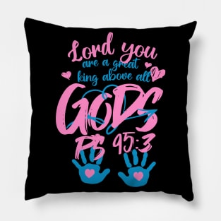 Lord you are a great king above all gods. (PS 95:3) Pillow