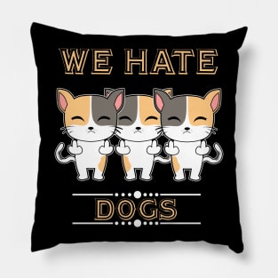 We Hate Dogs Pillow