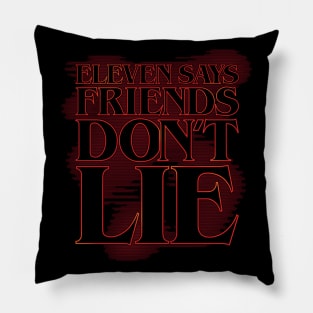 Eleven says friends don't lie (stroked) Pillow