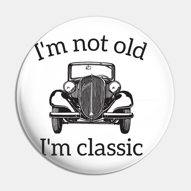 I'm Not Old I'm A Classic Pin by RedYolk