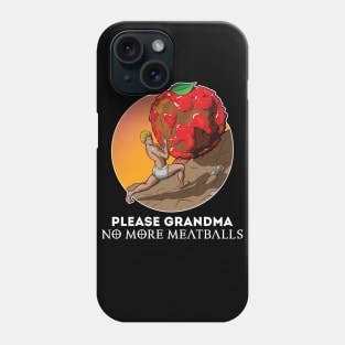 Please Grandma No More Meatballs Funny Phone Case