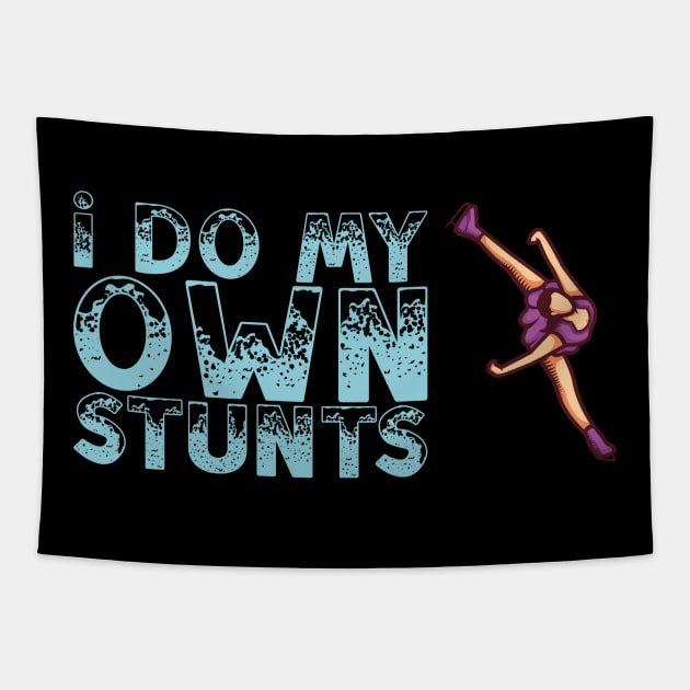 Funny Figure Skating Gift - I Do My Own Stunts Tapestry by biNutz