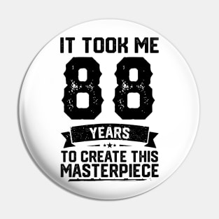 It Took Me 88 Years To Create This Masterpiece 88th Birthday Pin
