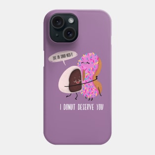 I donut deserve you Phone Case