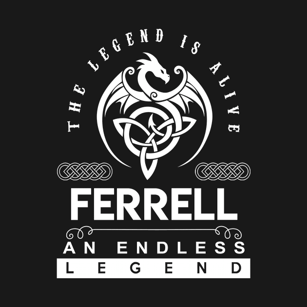 Ferrell Name T Shirt - The Legend Is Alive - Ferrell An Endless Legend Dragon Gift Item by riogarwinorganiza