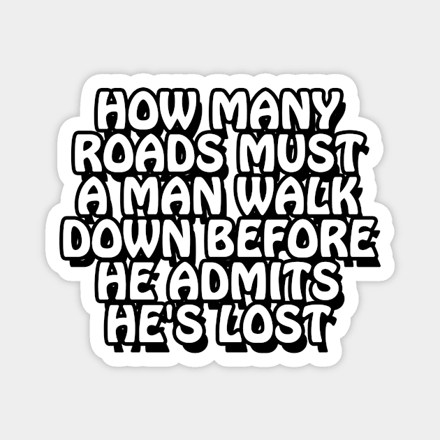 How many roads must a man walk down before he admits he's lost Magnet by Geometric Designs