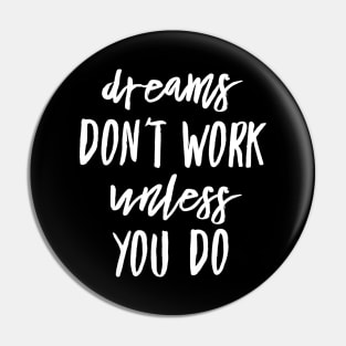 Dreams don't work unless you do white text design Pin