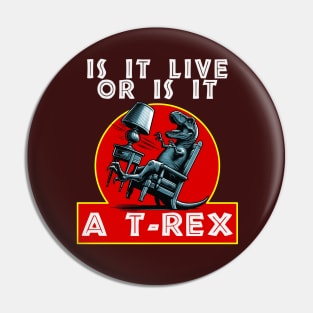 Is it Live or is it a T-Rex Pin