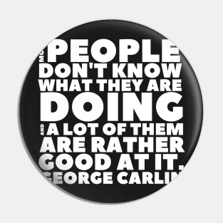 George Carlin People Don't Know What They're Doing Pin