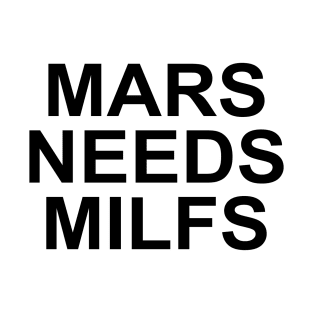 Mars Needs Milfs T-Shirt