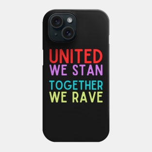 United We Stan Together We Rave Phone Case