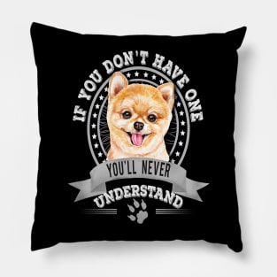 If You Don't Have One You'll Never Understand Pomeranian Pillow