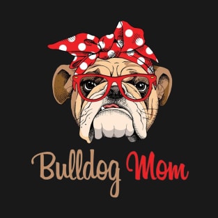 Bulldog Mom Funny Best Gift For Mom T-Shirt