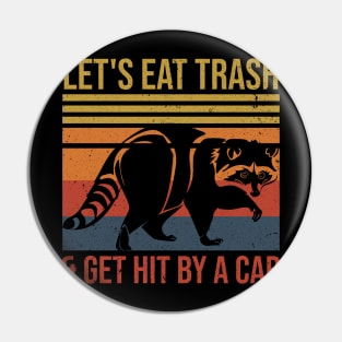 Let's Eat Trash & Get Hit By A Car Funny Raccoon Lover Pin