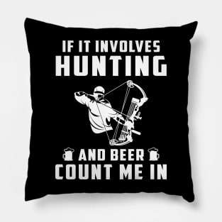 "Hunting & Beer Fun: If It Involves Hunting and Beer, Count Me In!" Pillow