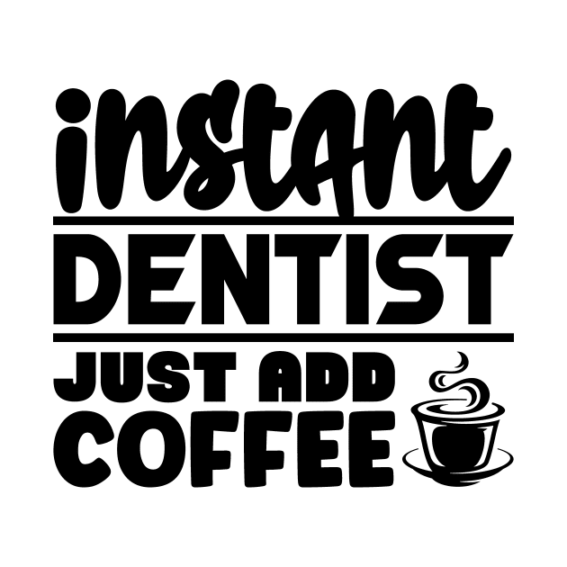 Instant dentist just add coffee by colorsplash