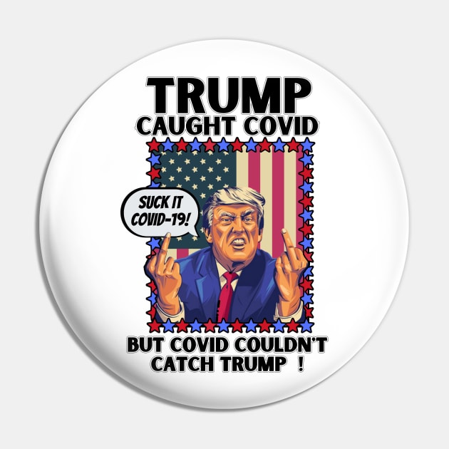 Funny Trump Caught Covid But Covid Couldn't Catch Trump Pin by PsychoDynamics