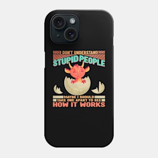 I Dont Understand Stupid People Dragon Lover Graphic 331 Phone Case