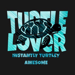 Turtle Lover: Instantly Turtley Awesome T-Shirt