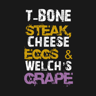 T-Bone-Steak-Cheese-Eggs-Welchs-Grape T-Shirt