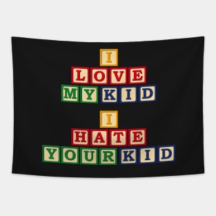 I Love My Kid, I Hate Your Kid Tapestry