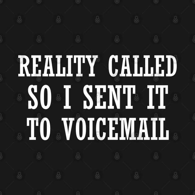 Reality called so i sent it to voicemail by Drawab Designs