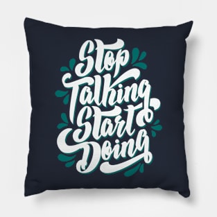 Stop Talking Start Doing Pillow