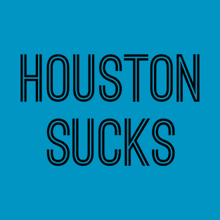 Houston Sucks (Black Text) T-Shirt
