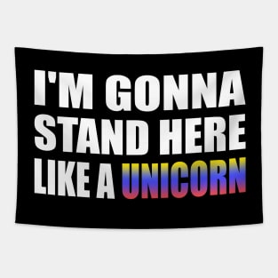 I'm gonna stand here like a unicorn Tapestry