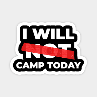 I Will Not Camp Today Magnet