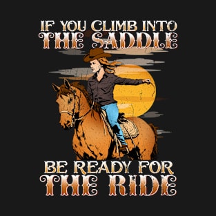 If You Climb Into The Saddle Be Ready For The Ride I Horse T-Shirt