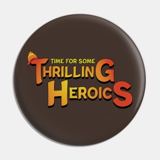 Time For Some Thrilling Heroics Pin