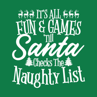 It's All Fun And Games Till Santa Checks The Naughty List Funny Christmas Sweater T-Shirt