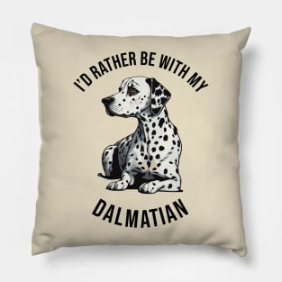 ´I'd rather be with my Dalmatian Pillow