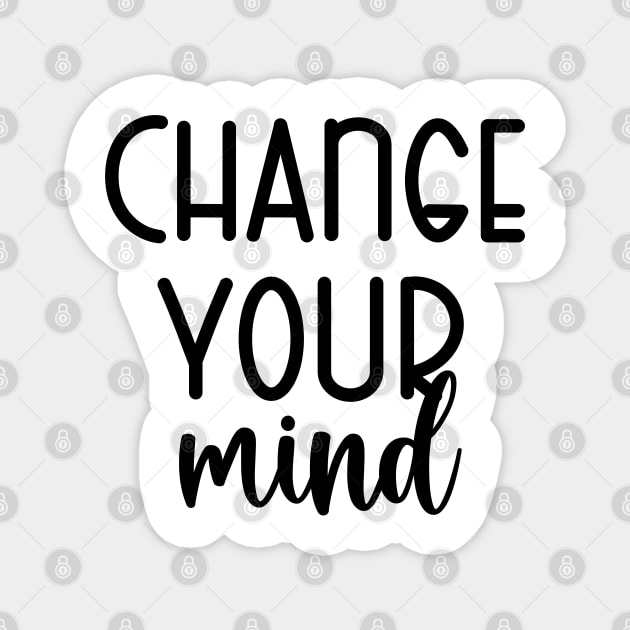 Change Your Mind Magnet by KA fashion