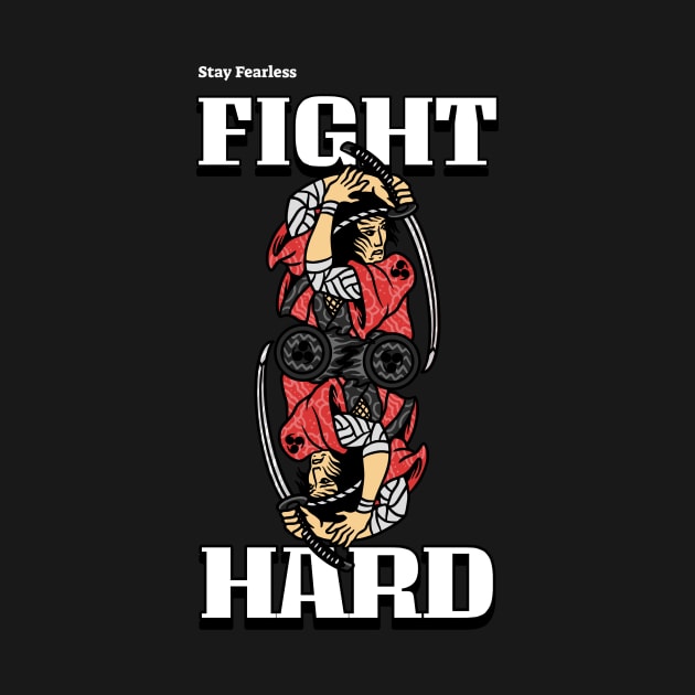 Samurai Warrior Fight Hard Stay Fearless by Tip Top Tee's