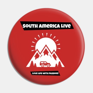 South America Live . Love Life with Passion Pin