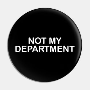 NOT MY DEPARTMENT Pin