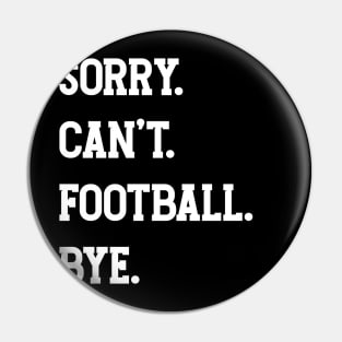 Sorry. Can't. Football. Bye. v3 Pin