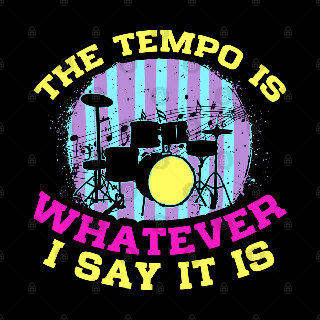 The tempo is whatever I say it is- Drums music T shirts design by lateefo