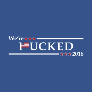 We're *ucked 2016 Blue T-Shirt