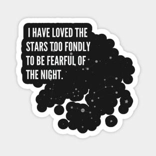 I HAVE LOVED THE STARS TOO FONDLY TO BE FEARFUL OF THE NIGHT Magnet