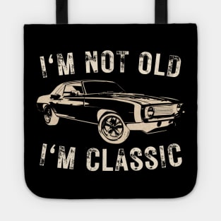 I'm not old I'm classic Tote