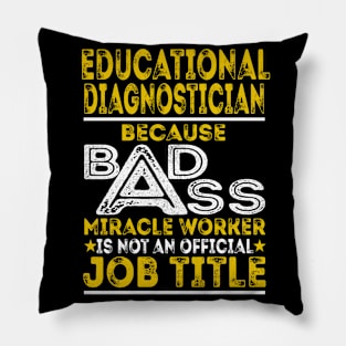 Educational Diagnostician Because Badass Miracle Worker Pillow
