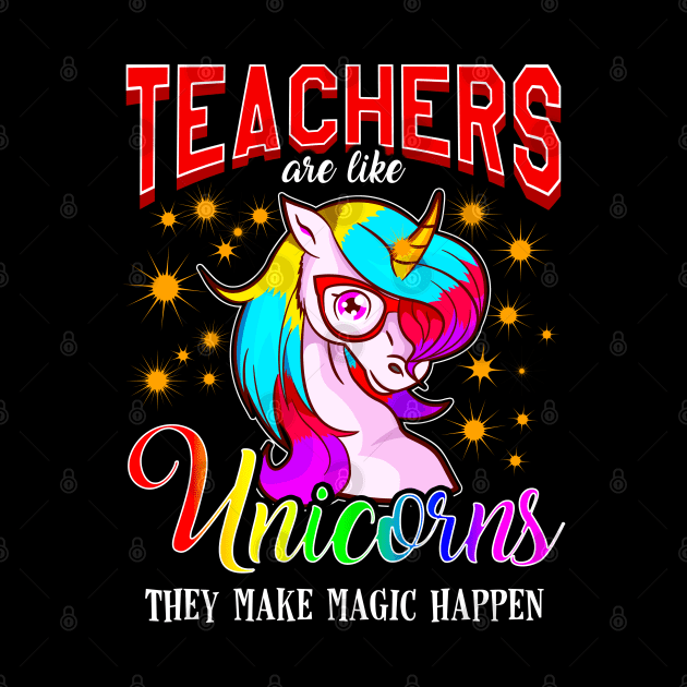 Teachers Are Like Unicorns They Make Magic Happen by E