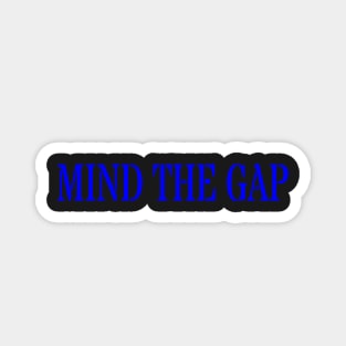 MIND THE GAP Magnet