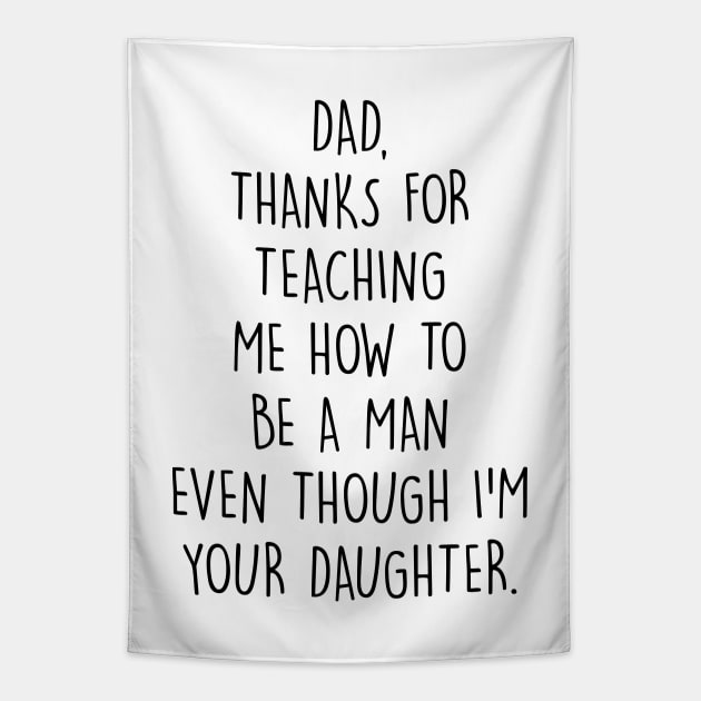 Dad, thanks for teaching me how to be a man even though I'm your daughter. Tapestry by frankpepito